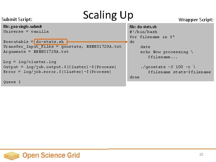 Submit Script: Scaling Up file: goo-single. submit Universe = vanilla Executable = do-stats. sh