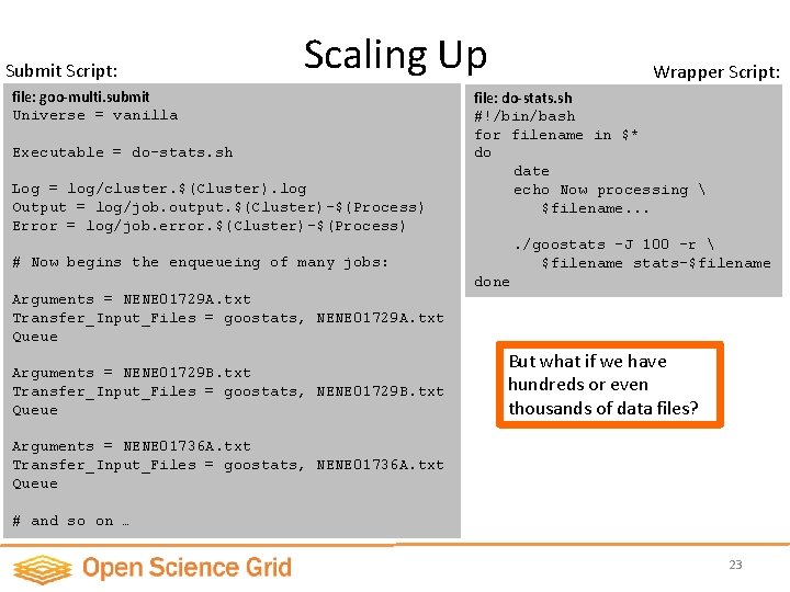 Submit Script: Scaling Up file: goo-multi. submit Universe = vanilla Executable = do-stats. sh