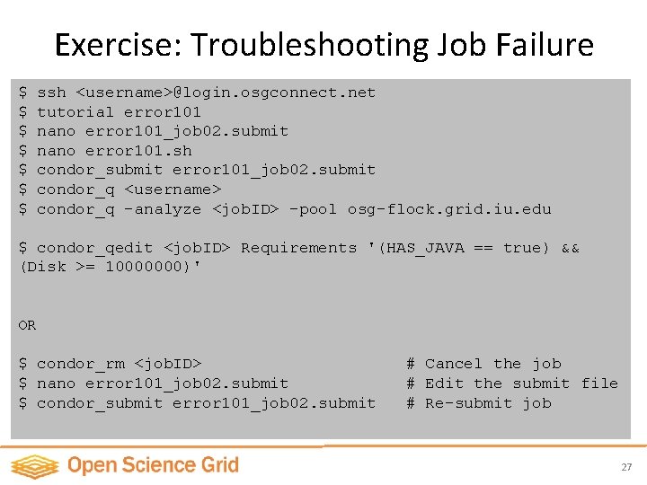 Exercise: Troubleshooting Job Failure $ $ $ $ ssh <username>@login. osgconnect. net tutorial error