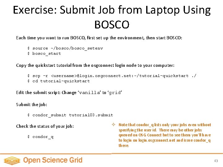 Exercise: Submit Job from Laptop Using BOSCO Each time you want to run BOSCO,