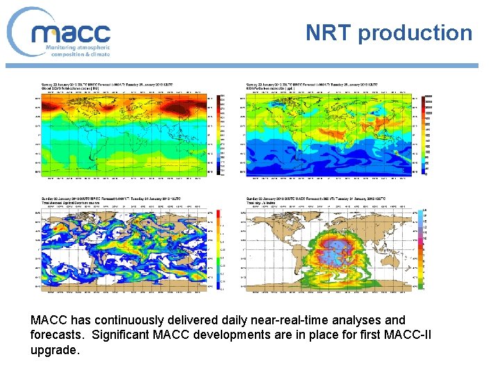 NRT production MACC has continuously delivered daily near-real-time analyses and forecasts. Significant MACC developments