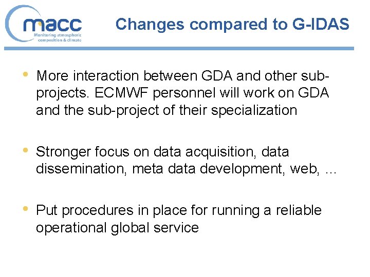 Changes compared to G-IDAS • More interaction between GDA and other subprojects. ECMWF personnel