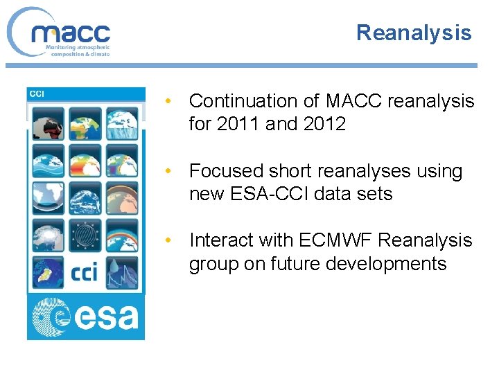 Reanalysis • Continuation of MACC reanalysis for 2011 and 2012 • Focused short reanalyses