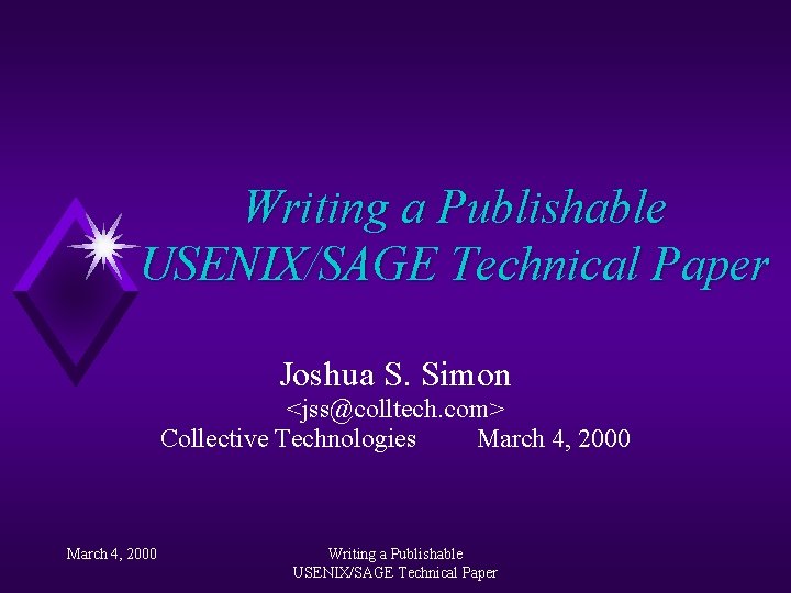 Writing a Publishable USENIX/SAGE Technical Paper Joshua S. Simon <jss@colltech. com> Collective Technologies March