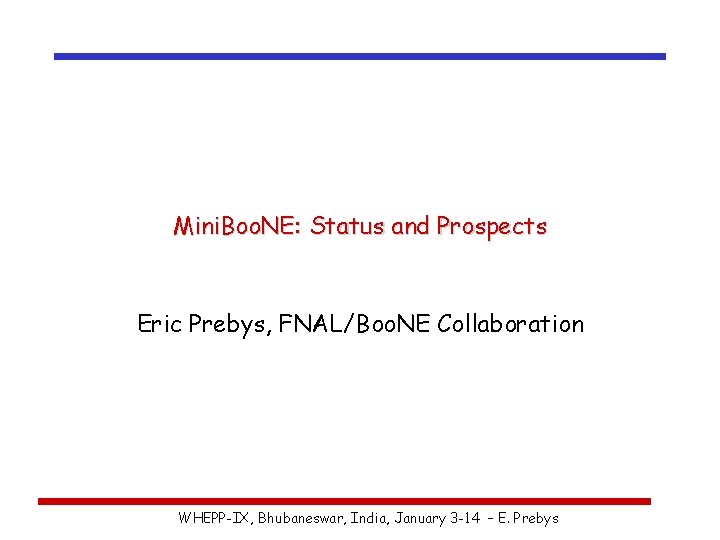 Mini. Boo. NE: Status and Prospects Eric Prebys, FNAL/Boo. NE Collaboration WHEPP-IX, Bhubaneswar, India,