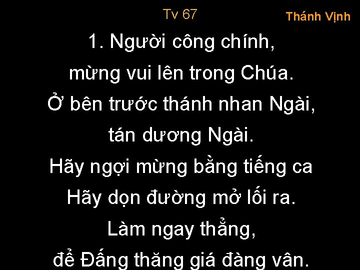 Tv 67 Thánh Vịnh 1. Người công chính, mừng vui lên trong Chúa. Ở