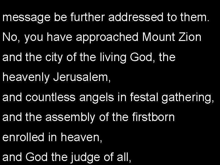 message be further addressed to them. No, you have approached Mount Zion and the