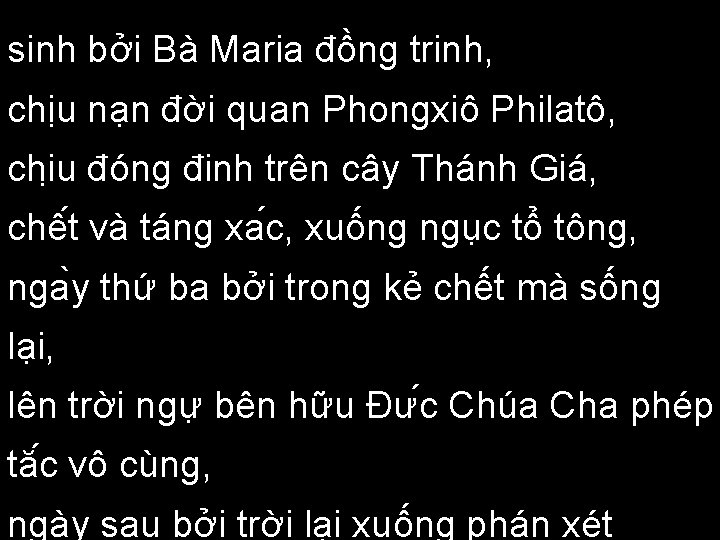 sinh bởi Bà Maria đồng trinh, chịu nạn đời quan Phongxiô Philatô, chi u