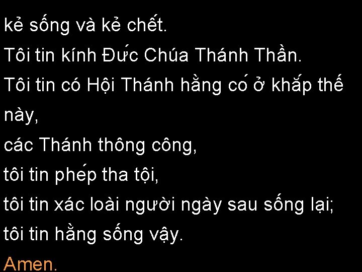 kẻ sống và kẻ chê t. Tôi tin kính Đư c Chúa Thánh Thần.