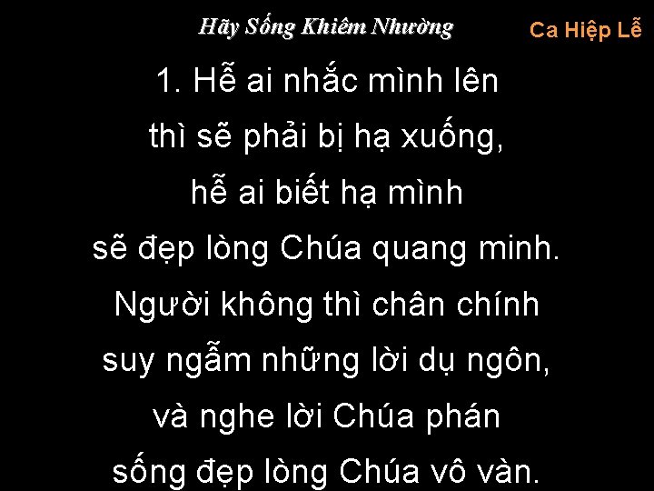 Hãy Sống Khiêm Nhường Ca Hiệp Lễ 1. Hễ ai nhắc mình lên thì