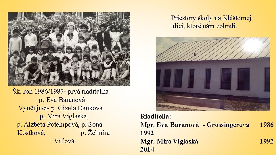 Priestory školy na Kláštornej ulici, ktoré nám zobrali. Šk. rok 1986/1987 - prvá riaditeľka