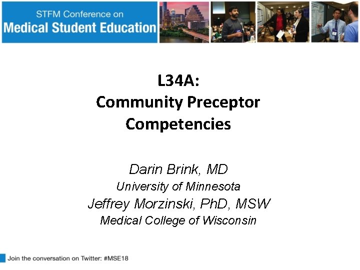L 34 A: Community Preceptor Competencies Darin Brink, MD University of Minnesota Jeffrey Morzinski,