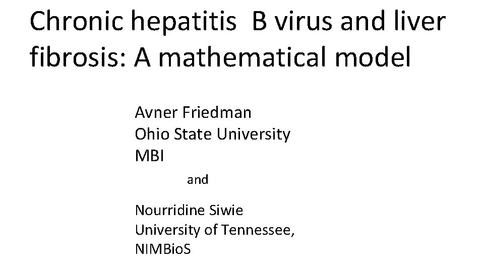 Chronic hepatitis B virus and liver fibrosis: A mathematical model Avner Friedman Ohio State