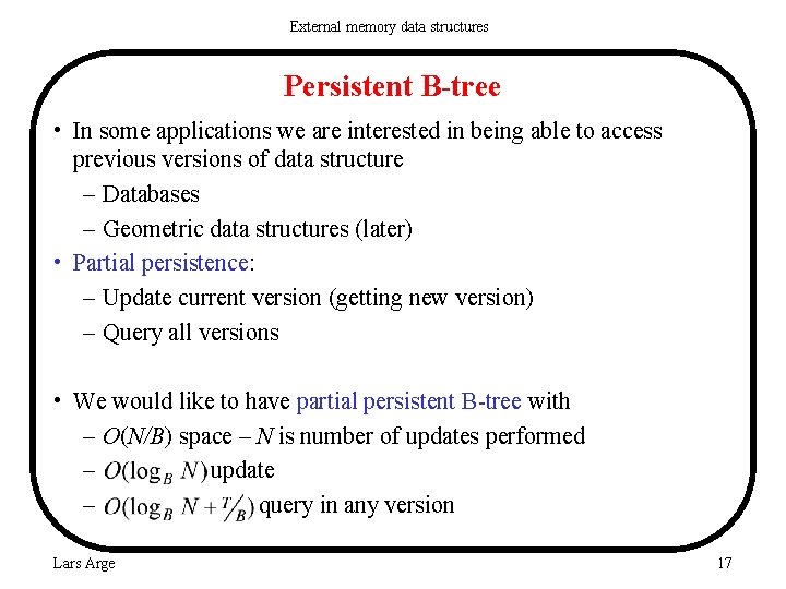 External memory data structures Persistent B-tree • In some applications we are interested in