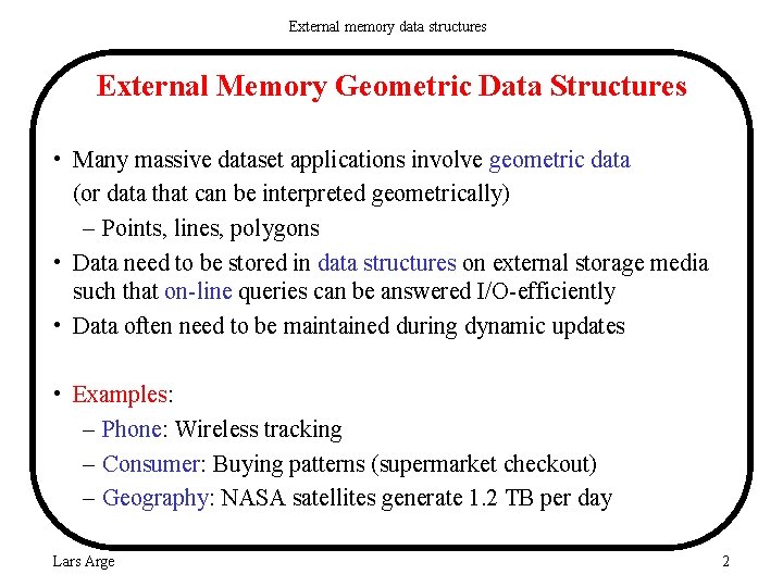 External memory data structures External Memory Geometric Data Structures • Many massive dataset applications