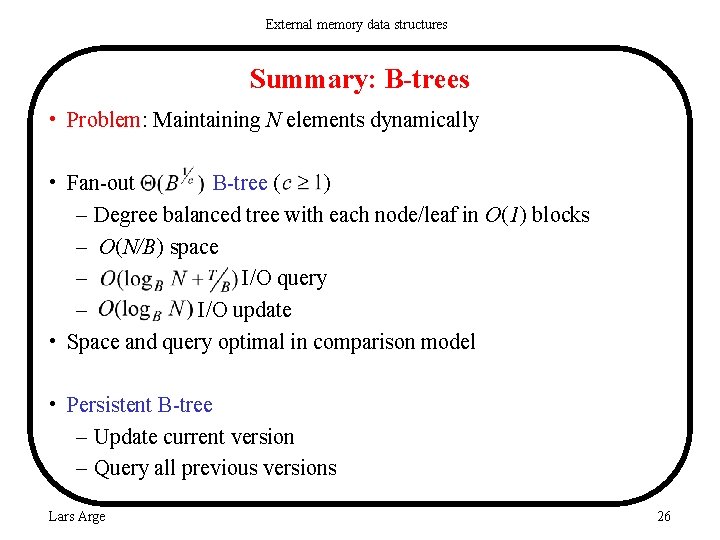 External memory data structures Summary: B-trees • Problem: Maintaining N elements dynamically • Fan-out