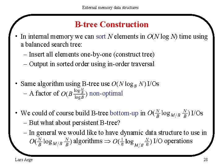 External memory data structures B-tree Construction • In internal memory we can sort N