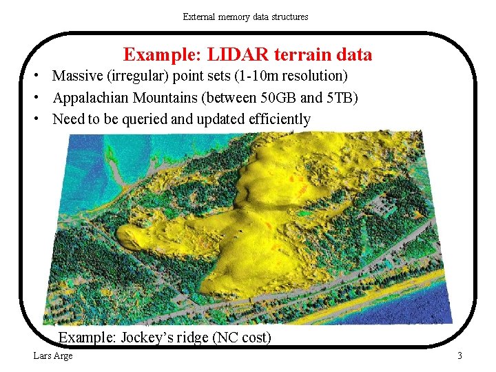 External memory data structures Example: LIDAR terrain data • Massive (irregular) point sets (1