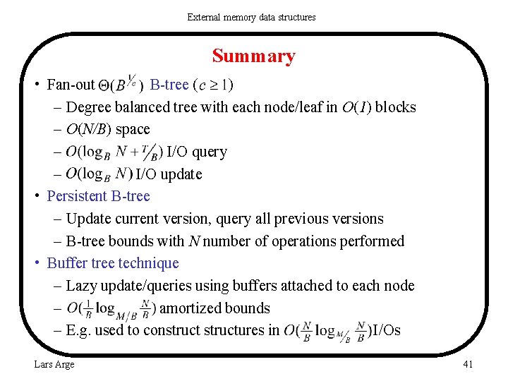 External memory data structures Summary • Fan-out B-tree ( ) – Degree balanced tree