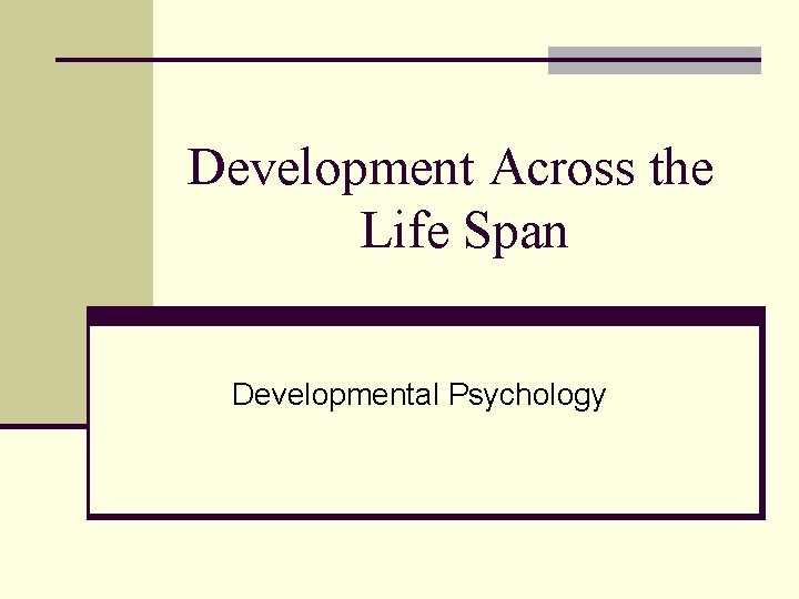 Development Across the Life Span Developmental Psychology 