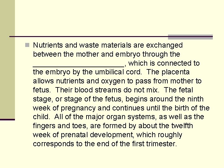 n Nutrients and waste materials are exchanged between the mother and embryo through the