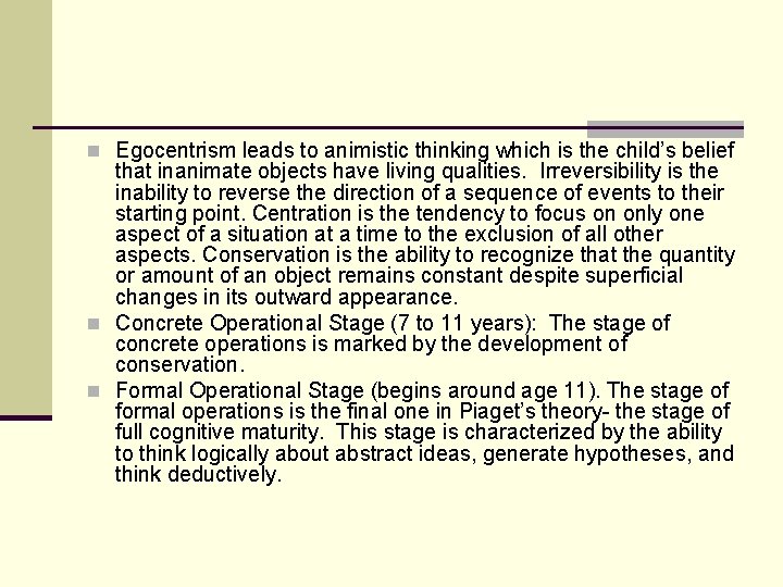 n Egocentrism leads to animistic thinking which is the child’s belief that inanimate objects