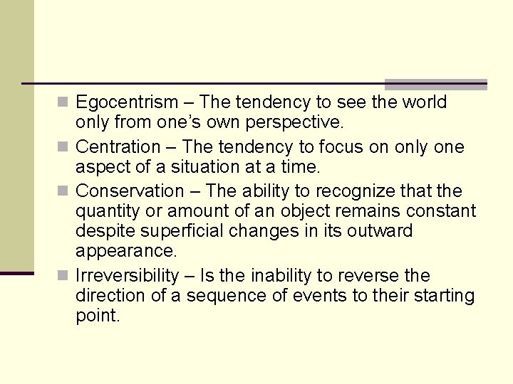n Egocentrism – The tendency to see the world only from one’s own perspective.