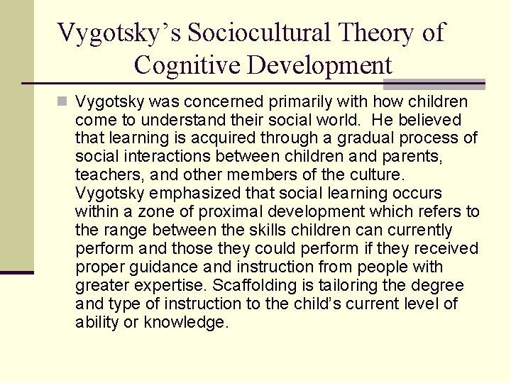 Vygotsky’s Sociocultural Theory of Cognitive Development n Vygotsky was concerned primarily with how children