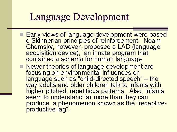 Language Development n Early views of language development were based o Skinnerian principles of