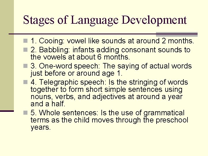 Stages of Language Development n 1. Cooing: vowel like sounds at around 2 months.