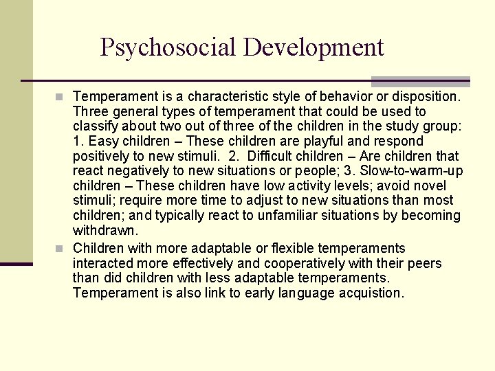 Psychosocial Development n Temperament is a characteristic style of behavior or disposition. Three general