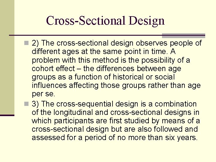 Cross-Sectional Design n 2) The cross-sectional design observes people of different ages at the