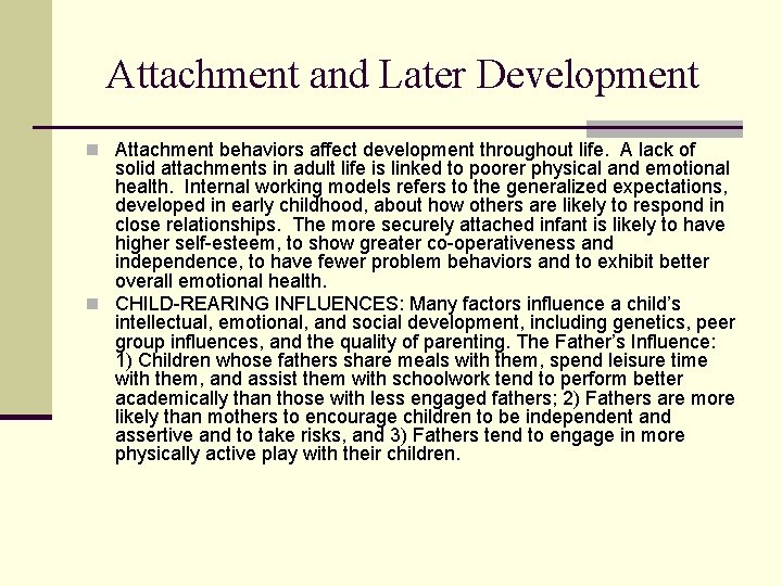 Attachment and Later Development n Attachment behaviors affect development throughout life. A lack of