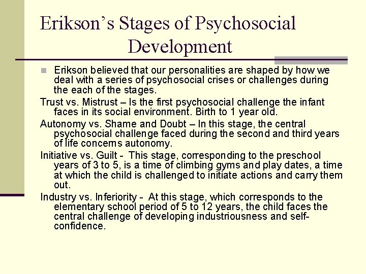 Erikson’s Stages of Psychosocial Development n Erikson believed that our personalities are shaped by