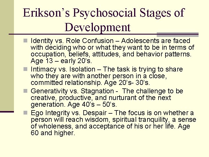 Erikson’s Psychosocial Stages of Development n Identity vs. Role Confusion – Adolescents are faced