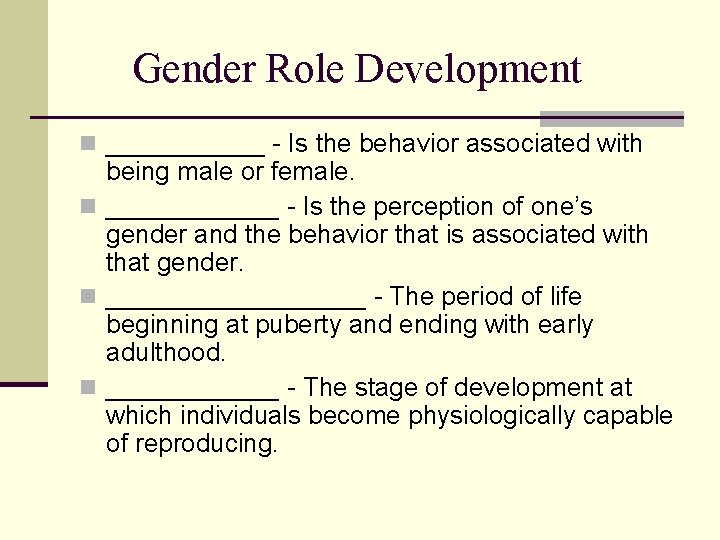 Gender Role Development n ______ - Is the behavior associated with being male or