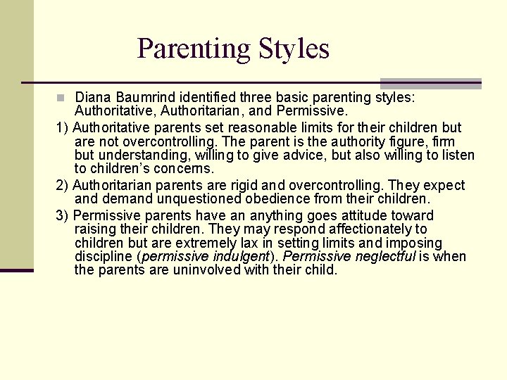 Parenting Styles n Diana Baumrind identified three basic parenting styles: Authoritative, Authoritarian, and Permissive.