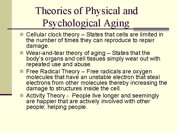 Theories of Physical and Psychological Aging n Cellular clock theory – States that cells