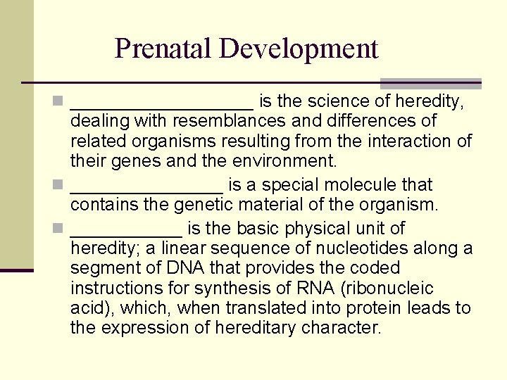 Prenatal Development n _________ is the science of heredity, dealing with resemblances and differences