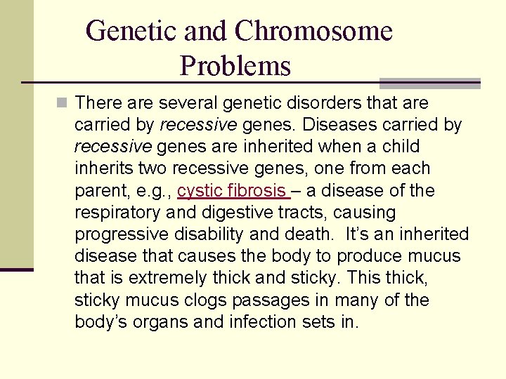 Genetic and Chromosome Problems n There are several genetic disorders that are carried by