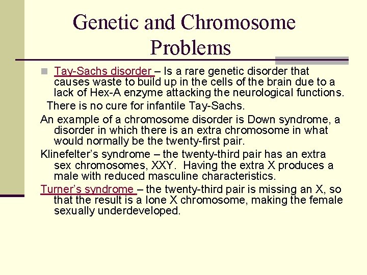 Genetic and Chromosome Problems n Tay-Sachs disorder – Is a rare genetic disorder that
