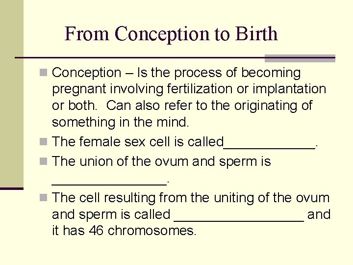 From Conception to Birth n Conception – Is the process of becoming pregnant involving