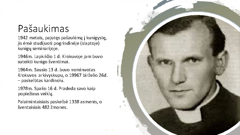 Pašaukimas 1942 metais, pajutęs pašaukimą į kunigystę, jis ėmė studijuoti pogrindinėje (slaptoje) kunigų seminarijoje.