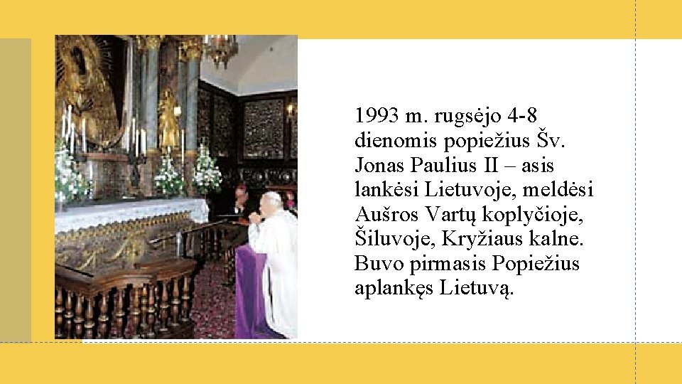 1993 m. rugsėjo 4 -8 dienomis popiežius Šv. Jonas Paulius II – asis lankėsi