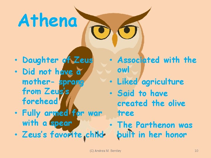 Athena • Daughter of Zeus • Did not have a mother- sprang from Zeus’s