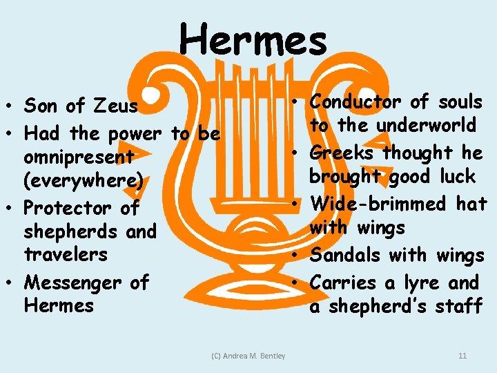 Hermes • Son of Zeus • Had the power to be omnipresent (everywhere) •
