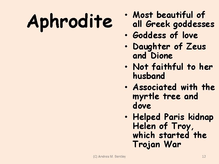 Aphrodite • Most beautiful of all Greek goddesses • Goddess of love • Daughter