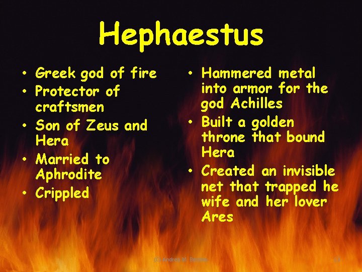 Hephaestus • Greek god of fire • Protector of craftsmen • Son of Zeus