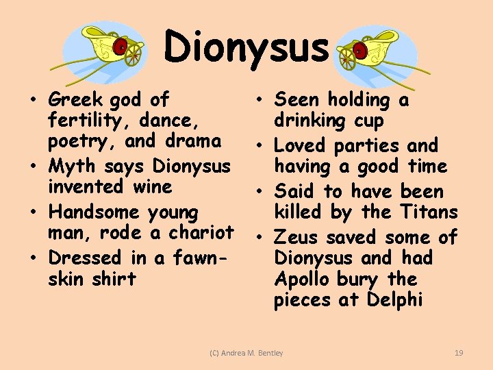 Dionysus • Greek god of fertility, dance, poetry, and drama • Myth says Dionysus