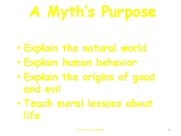 A Myth’s Purpose • Explain the natural world • Explain human behavior • Explain